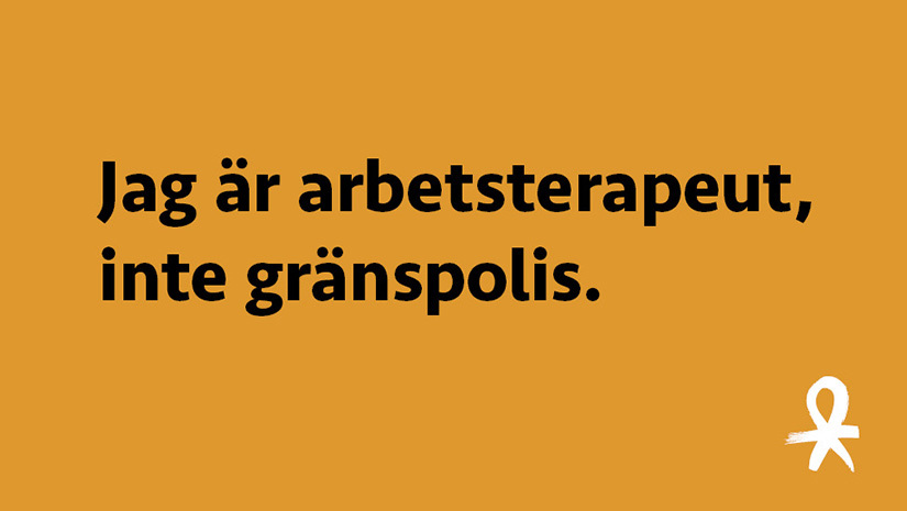 ”Jag är arbetsterapeut, inte gränspolis”